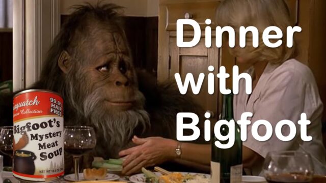 Dinner with Bigfoot